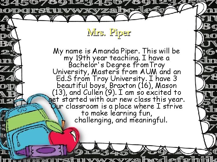 Mrs. Piper My name is Amanda Piper. This will be my 19 th year