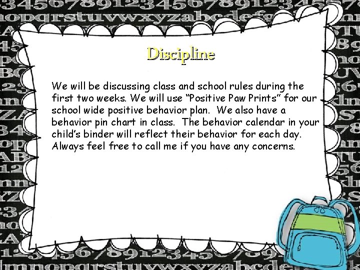 Discipline We will be discussing class and school rules during the first two weeks.