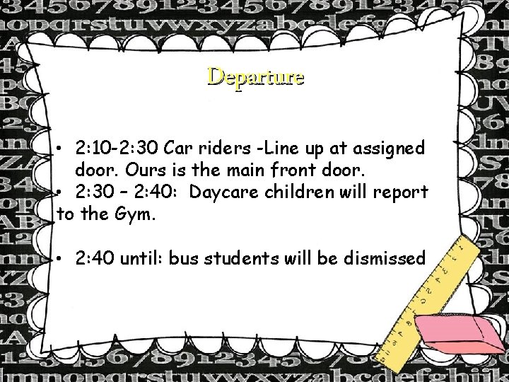 Departure • 2: 10 -2: 30 Car riders -Line up at assigned door. Ours