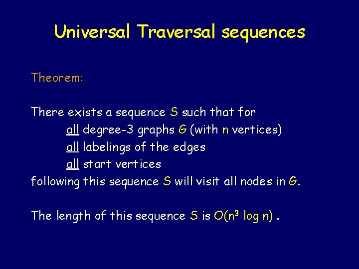 Universal Traversal sequences Theorem: There exists a sequence S such that for all degree-3