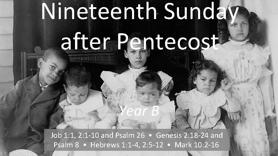 Nineteenth Sunday after Pentecost Year B Job 1: 1, 2: 1 -10 and Psalm
