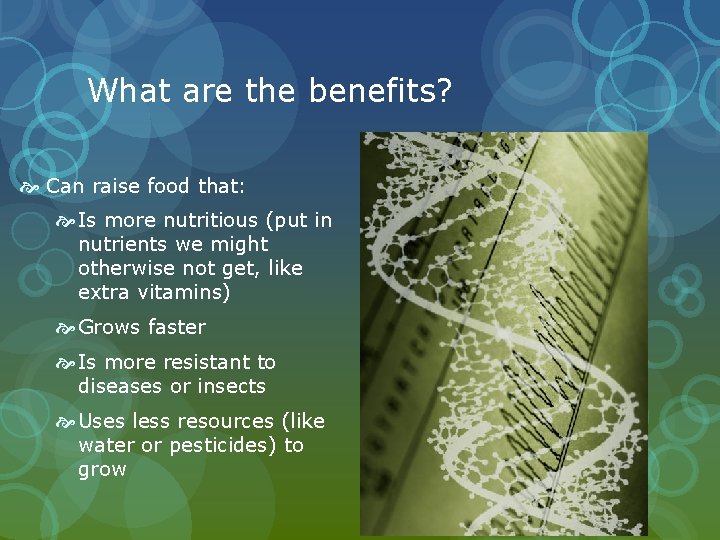 What are the benefits? Can raise food that: Is more nutritious (put in nutrients