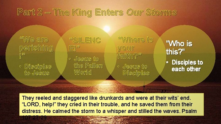 Part 2 – The King Enters Our Storms “We are perishing !” • Disciples