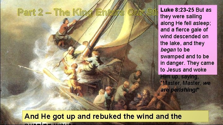 Luke 8: 23 -25 But as Part 2 – The King Enters Our Storms