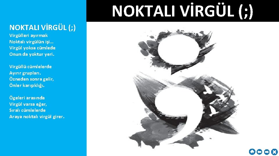 NOKTALI VİRGÜL (; ) Virgülleri ayırmak Noktalı virgülün işi… Virgül yoksa cümlede Onun da