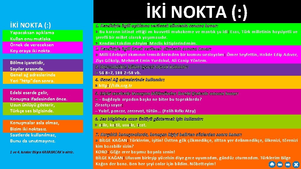 İKİ NOKTA (: ) Yapacaksan açıklama Kullan onu mutlaka. Örnek de vereceksen Koy oraya