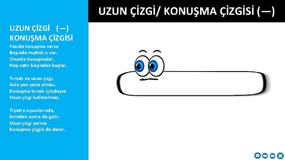 UZUN ÇİZGİ/ KONUŞMA ÇİZGİSİ (—) UZUN ÇİZGİ (—) KONUŞMA ÇİZGİSİ Yazıda konuşma varsa Başında