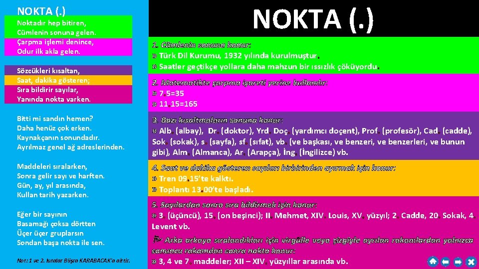 NOKTA (. ) Noktadır hep bitiren, Cümlenin sonuna gelen. Çarpma işlemi denince, Odur ilk