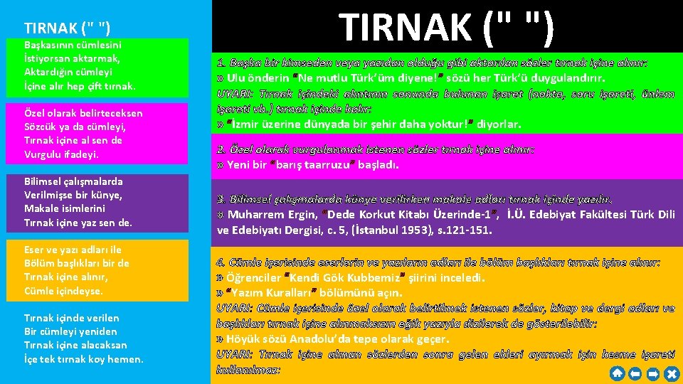 TIRNAK (" ") Başkasının cümlesini İstiyorsan aktarmak, Aktardığın cümleyi İçine alır hep çift tırnak.