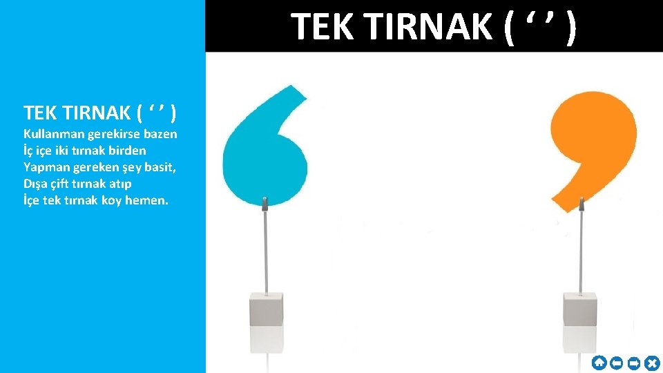 TEK TIRNAK ( ‘ ’ ) Kullanman gerekirse bazen İç içe iki tırnak birden