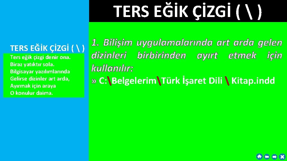 TERS EĞİK ÇİZGİ (  ) 1. Bilişim uygulamalarında art arda gelen TERS EĞİK