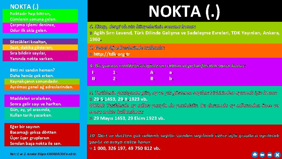 NOKTA (. ) Noktadır hep bitiren, Cümlenin sonuna gelen. Çarpma işlemi denince, Odur ilk