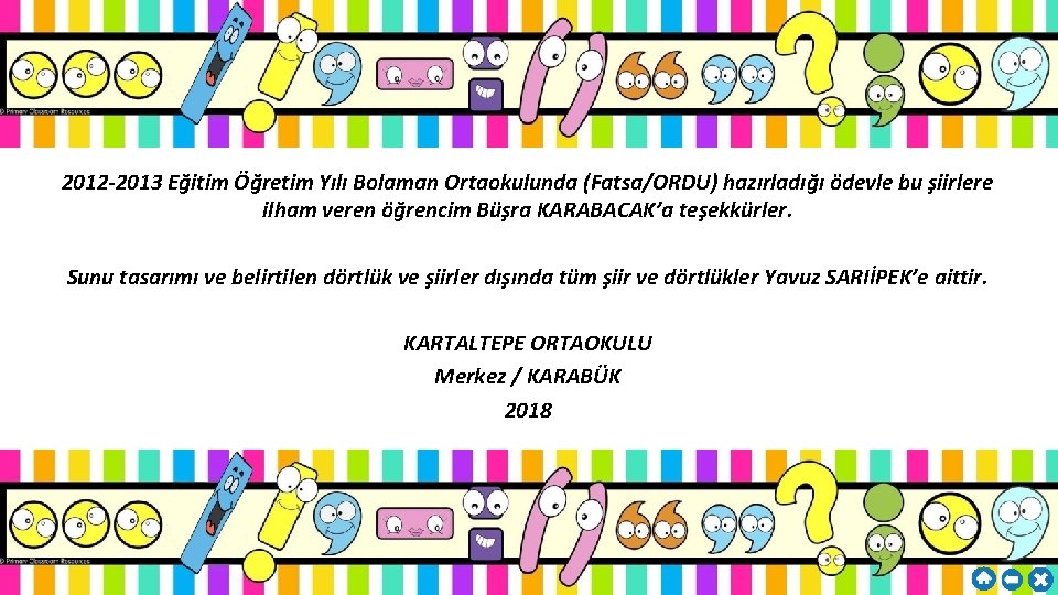 2012 -2013 Eğitim Öğretim Yılı Bolaman Ortaokulunda (Fatsa/ORDU) hazırladığı ödevle bu şiirlere ilham veren