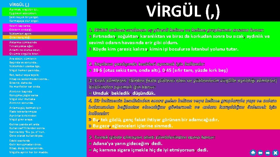 VİRGÜL (, ) Ayırmak, virgülün işi… Eş görevli sözcükleri. Şekli küçük bir çengel, Karmaşaya