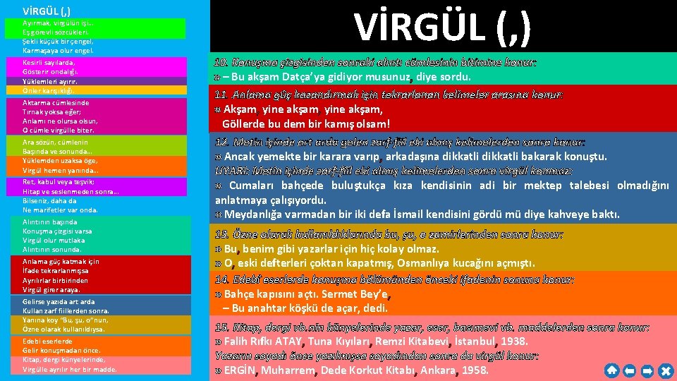 VİRGÜL (, ) Ayırmak, virgülün işi… Eş görevli sözcükleri. Şekli küçük bir çengel, Karmaşaya