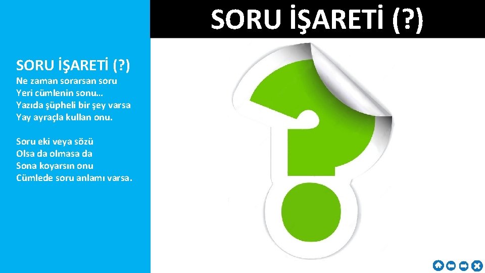 SORU İŞARETİ (? ) Ne zaman sorarsan soru Yeri cümlenin sonu… Yazıda şüpheli bir
