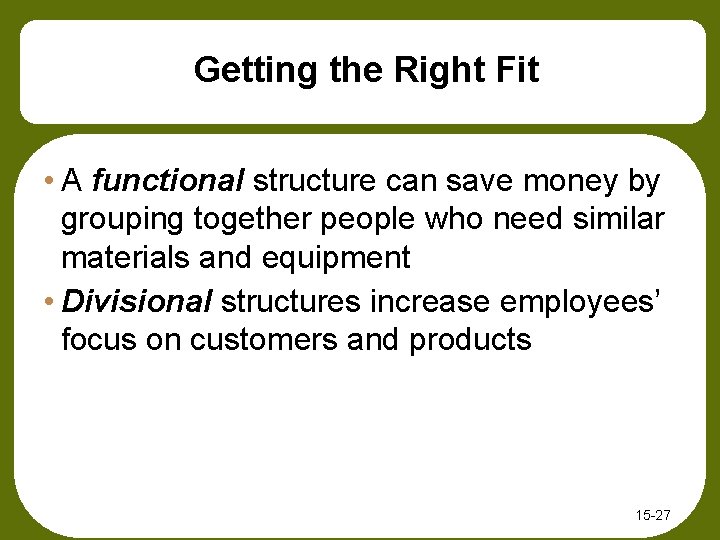 Getting the Right Fit • A functional structure can save money by grouping together