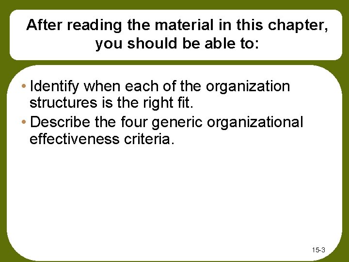 After reading the material in this chapter, you should be able to: • Identify