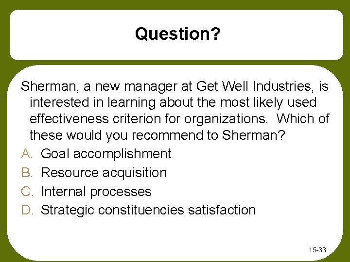 Question? Sherman, a new manager at Get Well Industries, is interested in learning about