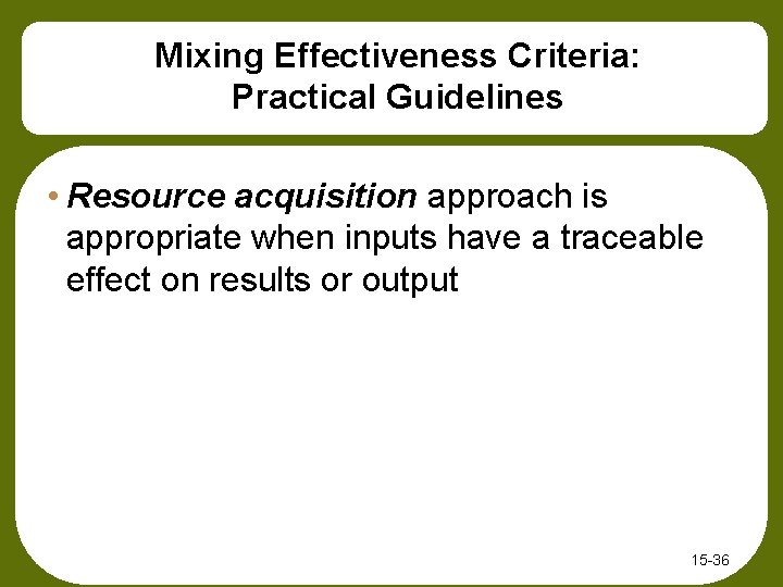 Mixing Effectiveness Criteria: Practical Guidelines • Resource acquisition approach is appropriate when inputs have