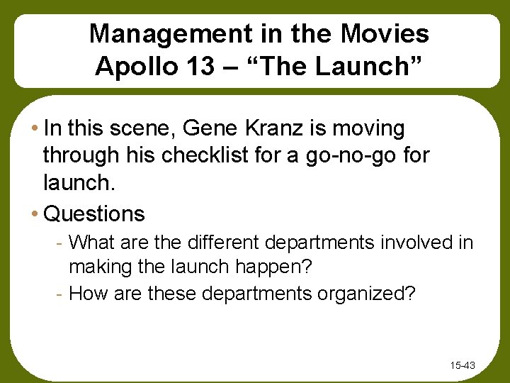 Management in the Movies Apollo 13 – “The Launch” • In this scene, Gene