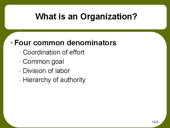 What is an Organization? • Four common denominators - Coordination of effort - Common