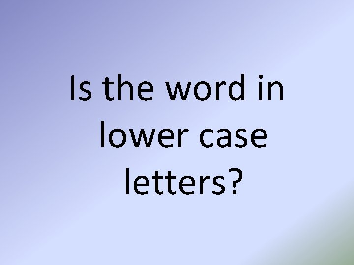 Is the word in lower case letters? 