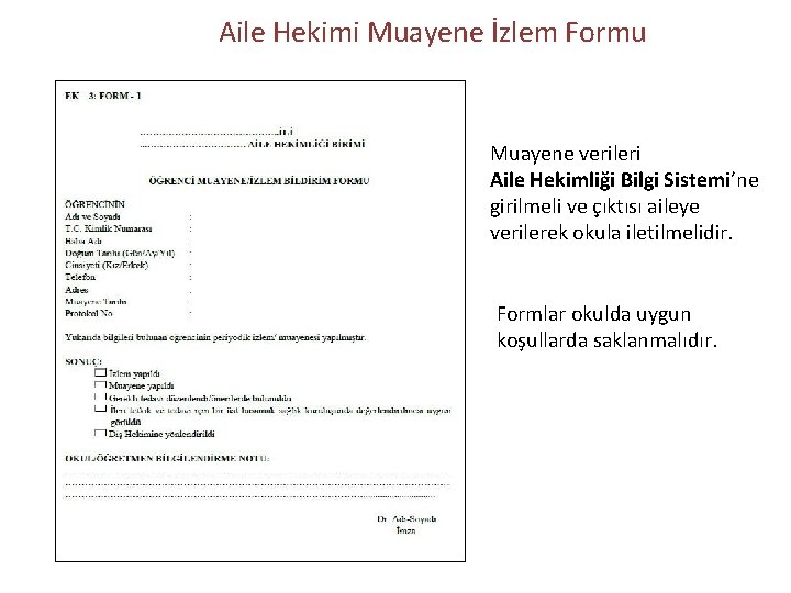 Aile Hekimi Muayene İzlem Formu Muayene verileri Aile Hekimliği Bilgi Sistemi’ne girilmeli ve çıktısı