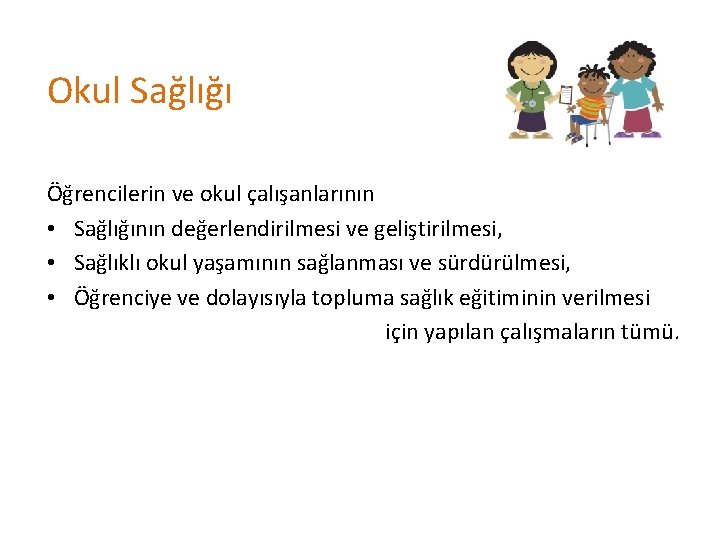 Okul Sağlığı Öğrencilerin ve okul çalışanlarının • Sağlığının değerlendirilmesi ve geliştirilmesi, • Sağlıklı okul