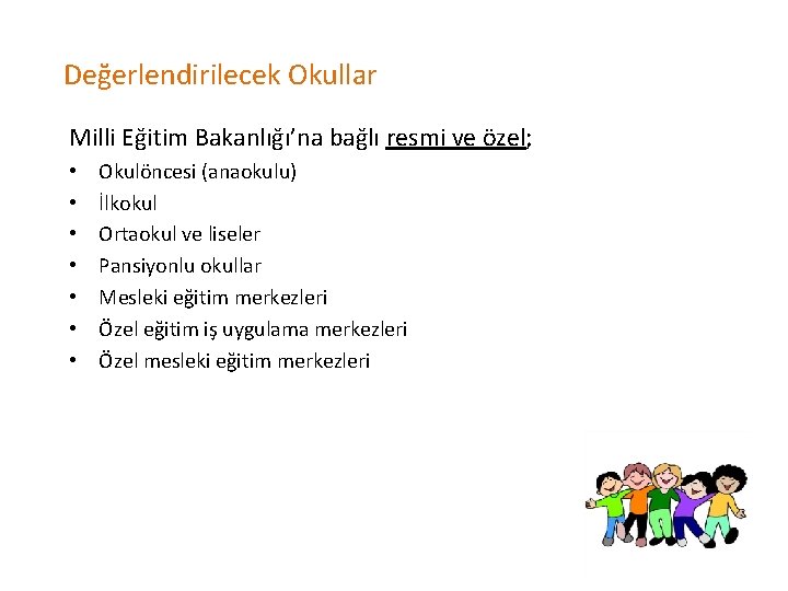 Değerlendirilecek Okullar Milli Eğitim Bakanlığı’na bağlı resmi ve özel; • • Okulöncesi (anaokulu) İlkokul