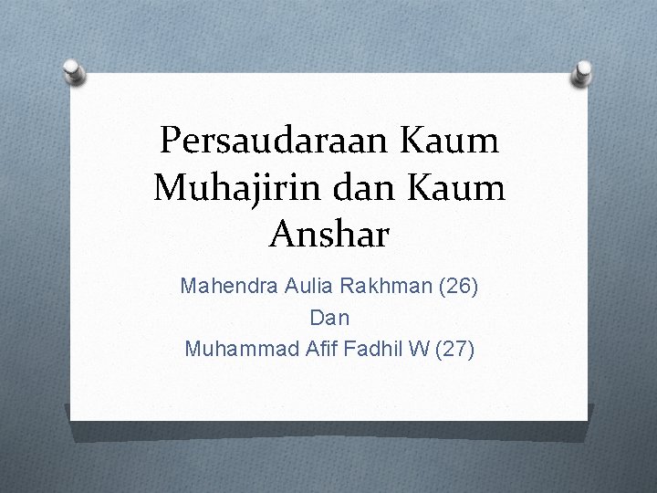 Persaudaraan Kaum Muhajirin dan Kaum Anshar Mahendra Aulia Rakhman (26) Dan Muhammad Afif Fadhil