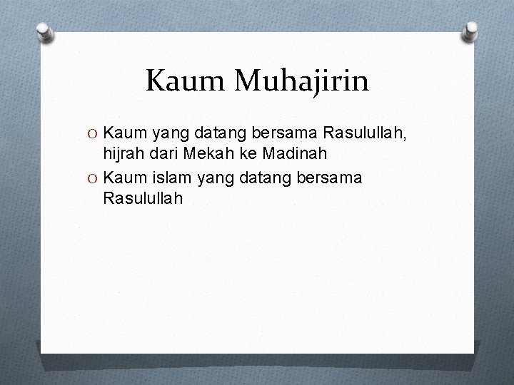 Kaum Muhajirin O Kaum yang datang bersama Rasulullah, hijrah dari Mekah ke Madinah O