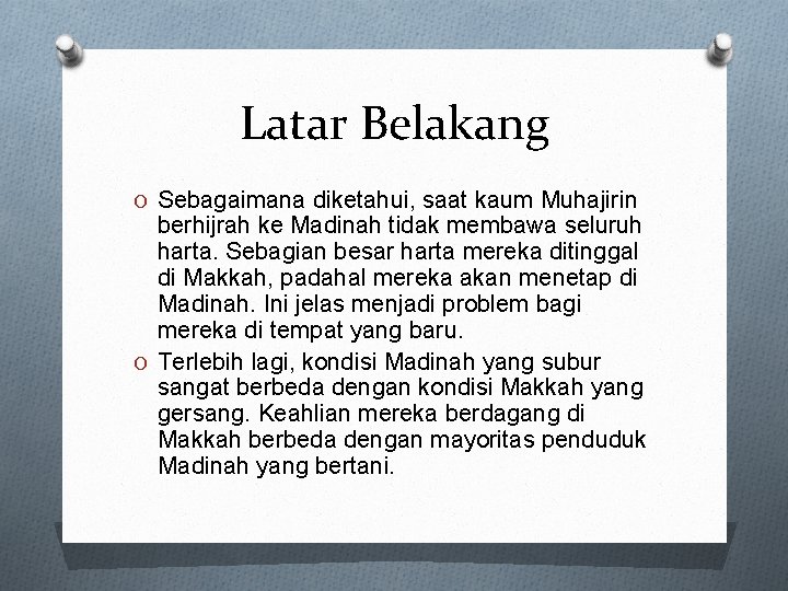 Latar Belakang O Sebagaimana diketahui, saat kaum Muhajirin berhijrah ke Madinah tidak membawa seluruh