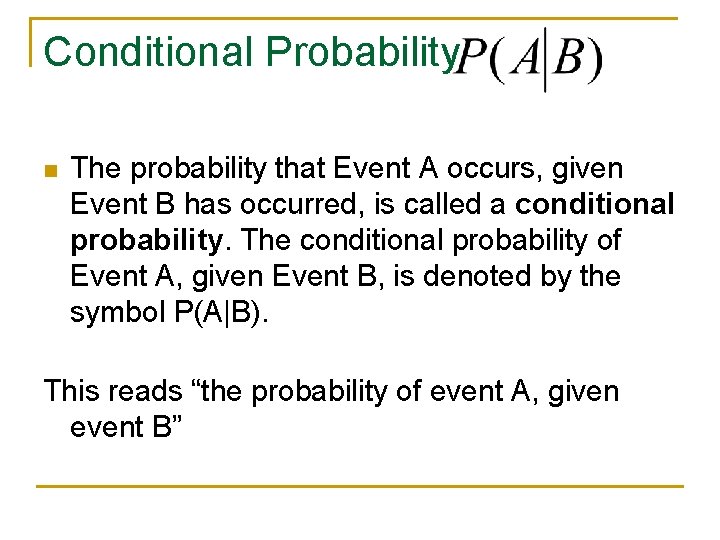 Conditional Probability n The probability that Event A occurs, given Event B has occurred,