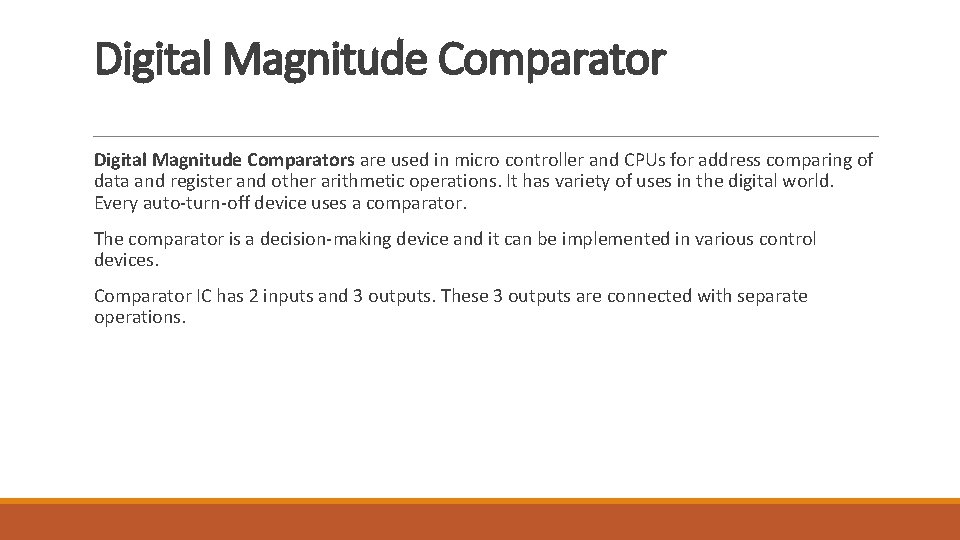 Digital Magnitude Comparators are used in micro controller and CPUs for address comparing of