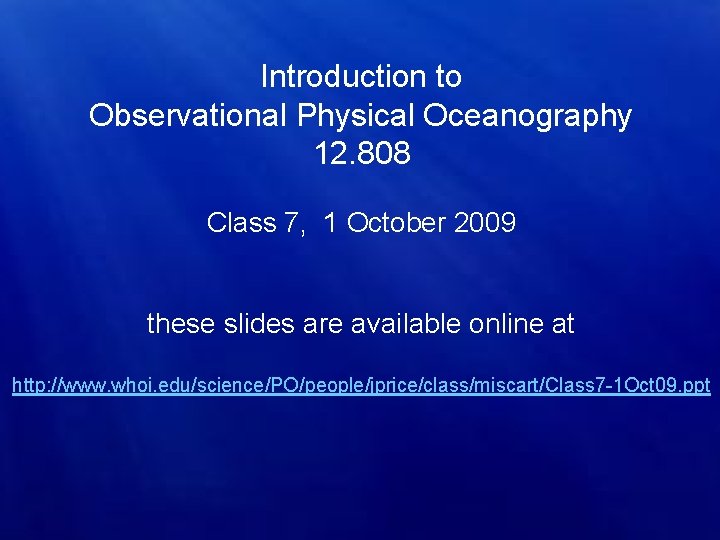 Introduction to Observational Physical Oceanography 12. 808 Class 7, 1 October 2009 these slides