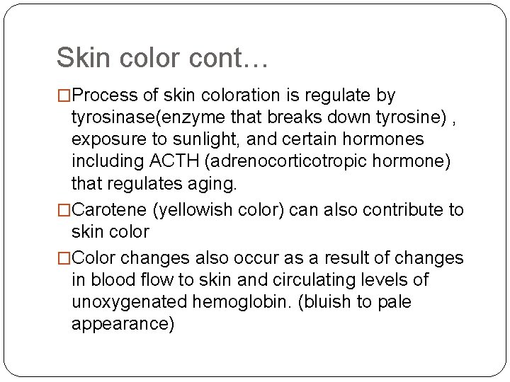 Skin color cont… �Process of skin coloration is regulate by tyrosinase(enzyme that breaks down