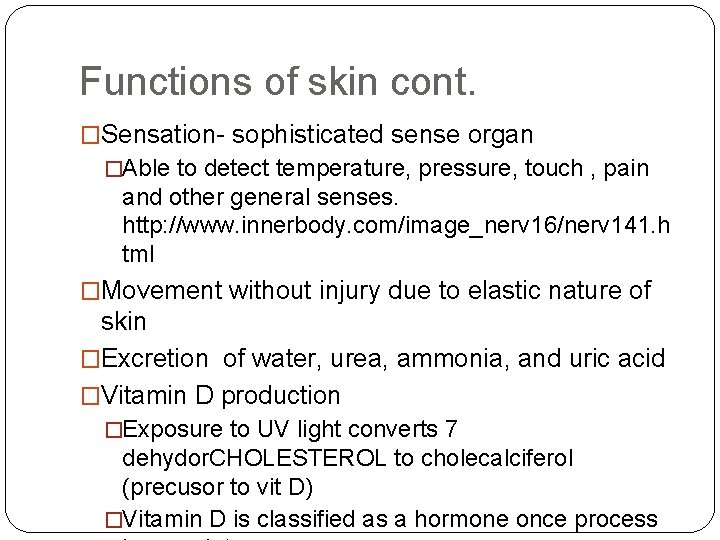 Functions of skin cont. �Sensation- sophisticated sense organ �Able to detect temperature, pressure, touch