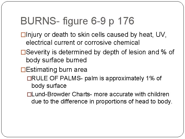 BURNS- figure 6 -9 p 176 �Injury or death to skin cells caused by