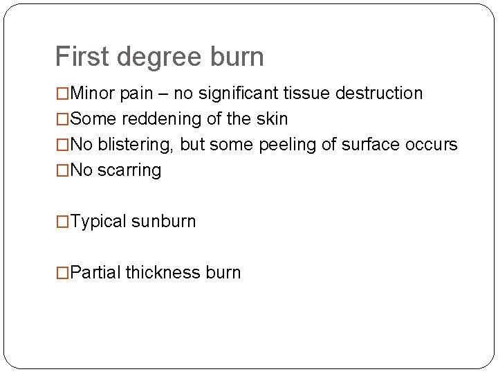 First degree burn �Minor pain – no significant tissue destruction �Some reddening of the