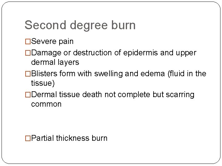 Second degree burn �Severe pain �Damage or destruction of epidermis and upper dermal layers