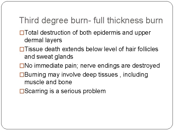 Third degree burn- full thickness burn �Total destruction of both epidermis and upper dermal