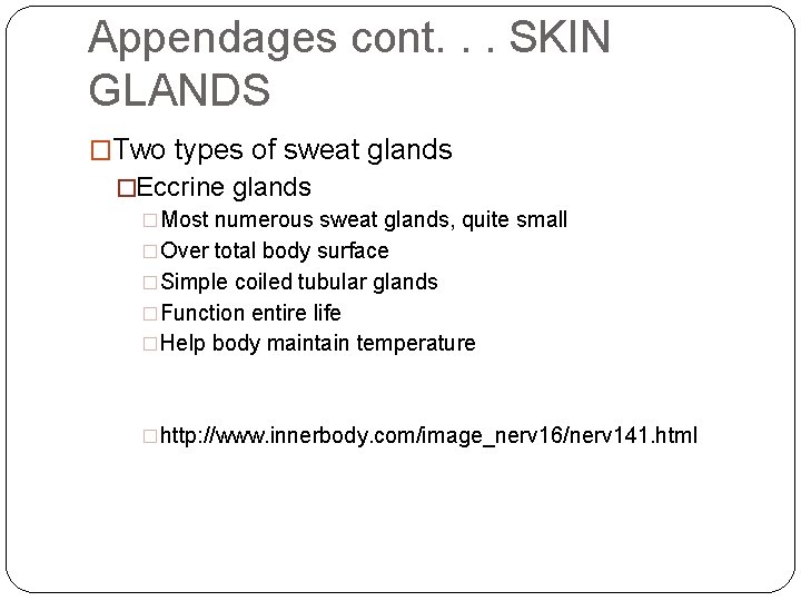 Appendages cont. . . SKIN GLANDS �Two types of sweat glands �Eccrine glands �Most