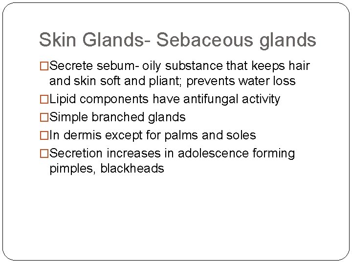 Skin Glands- Sebaceous glands �Secrete sebum- oily substance that keeps hair and skin soft