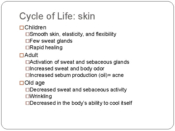 Cycle of Life: skin � Children �Smooth skin, elasticity, and flexibility �Few sweat glands