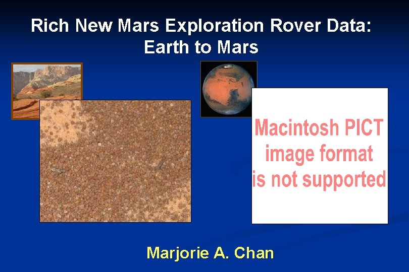 Rich New Mars Exploration Rover Data: Earth to Mars Sol 727 Marjorie A. Chan