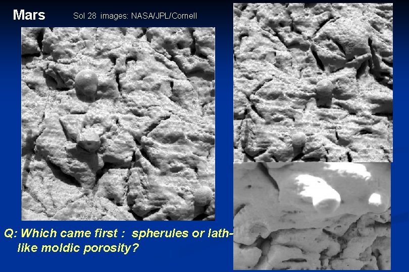 Mars Sol 28 images: NASA/JPL/Cornell Q: Which came first : spherules or lathlike moldic