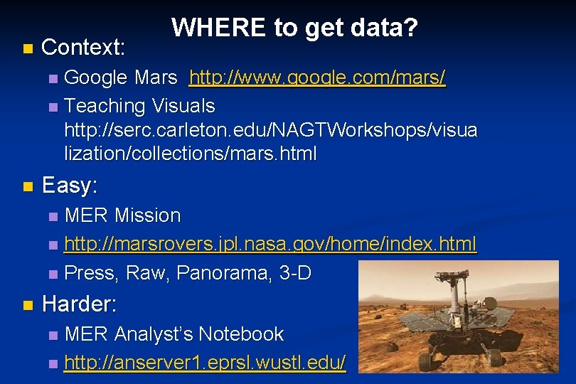 n Context: WHERE to get data? Google Mars http: //www. google. com/mars/ n Teaching