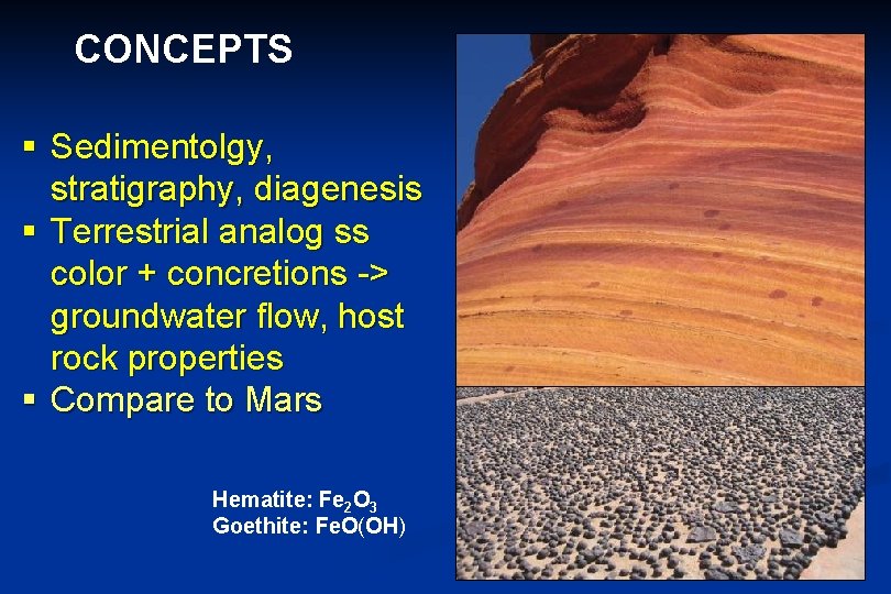 CONCEPTS § Sedimentolgy, stratigraphy, diagenesis § Terrestrial analog ss color + concretions -> groundwater