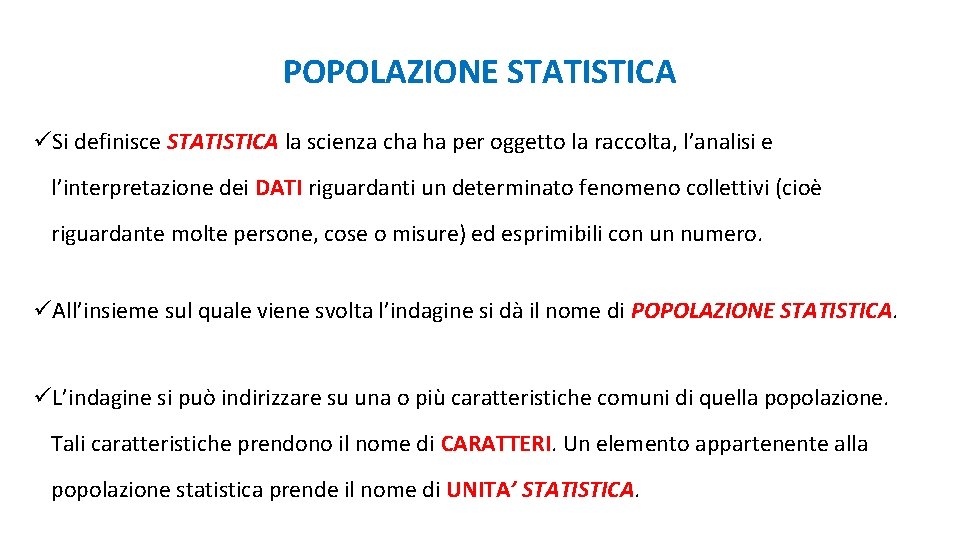 POPOLAZIONE STATISTICA üSi definisce STATISTICA la scienza cha ha per oggetto la raccolta, l’analisi